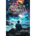 A Higher Channel: Conversations with Higher Spirits about Everyday Life - Paperback | Books | Wiccan Center