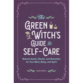 The Green Witch's Guide to Self-Care: Natural Spells, Rituals, and Remedies for Your Mind, Body, and Spirit - Paperback | Books | Wiccan Center