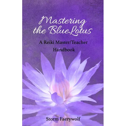 Mastering the BlueLotus: A Reiki Master/Teacher Handbook - Paperback | Books | Wiccan Center