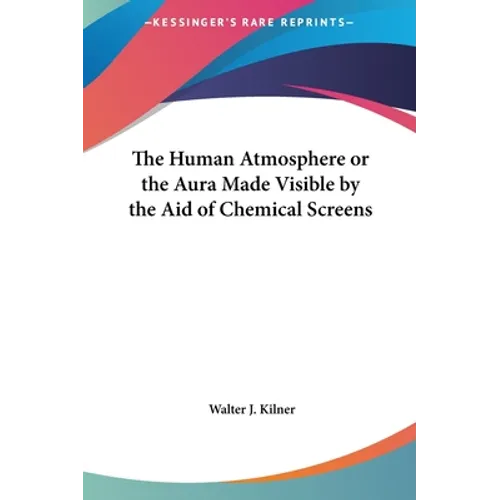 The Human Atmosphere or the Aura Made Visible by the Aid of Chemical Screens - Hardcover | Books | Wiccan Center