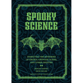 Spooky Science: Dissecting the Mysteries of Ghosts, Cryptids, Aliens, and Other Oddities - Hardcover | Books | Wiccan Center