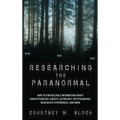 Researching the Paranormal: How to Find Reliable Information about Parapsychology, Ghosts, Astrology, Cryptozoology, Near-Death Experiences, and More - Paperback | Books | Wiccan Center