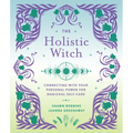 The Holistic Witch: Connecting with Your Personal Power for Magickal Self-Care - Hardcover | Books | Wiccan Center