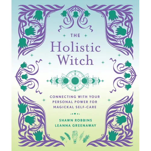The Holistic Witch: Connecting with Your Personal Power for Magickal Self-Care - Hardcover | Books | Wiccan Center