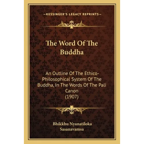 The Word Of The Buddha: An Outline Of The Ethico-Philosophical System Of The Buddha, In The Words Of The Pali Canon (1907) - Paperback | Books | Wiccan Center