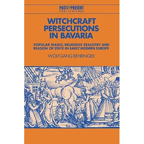 Witchcraft Persecutions in Bavaria: Popular Magic, Religious Zealotry and Reason of State in Early Modern Europe - Paperback | Books | Wiccan Center