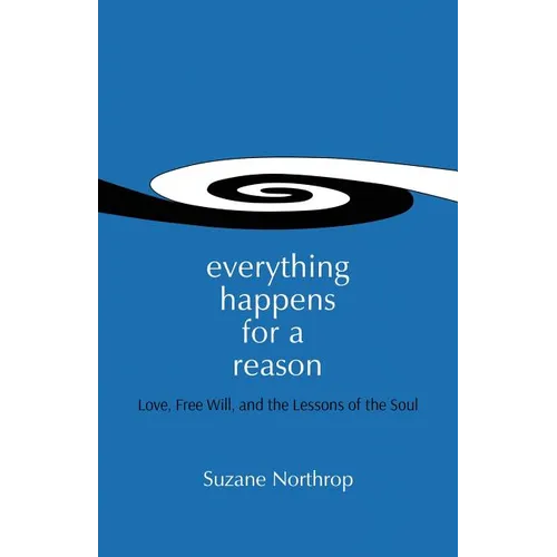 Everything Happens For A Reason: Love, Free Will, And The Lessons Of The Soul - Paperback | Books | Wiccan Center