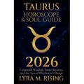 Taurus Horoscope & Soul Guide for 2026: Grounded Wisdom, Inner Security, and the Sacred Rhythm of Change - Paperback