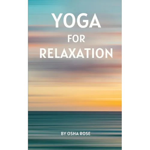 Yoga for Relaxation: A guide to finding peace of mind through breathing exercises, restorative yoga postures, and meditation practices that can easily - Paperback | Books | Wiccan Center