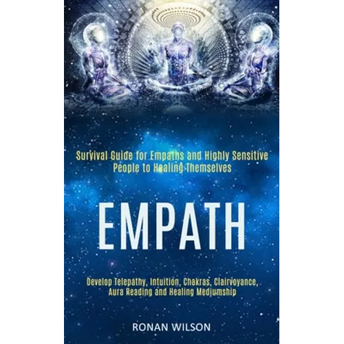 Empath: Survival Guide for Empaths and Highly Sensitive People to Healing Themselves (Develop Telepathy, Intuition, Chakras, Clairvoyance, Aura Readin - Paperback | Books | Wiccan Center