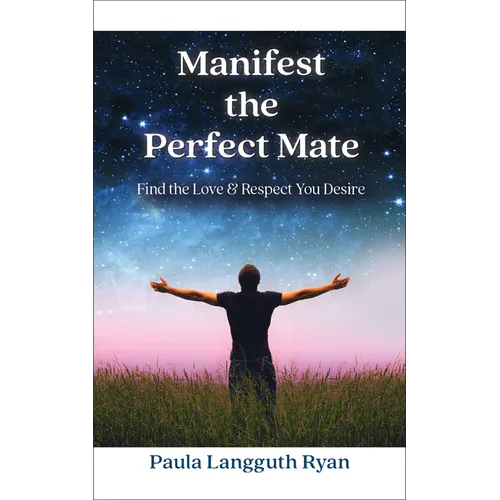 Manifest the Perfect Mate: Find the Love and Respect You Desire - Paperback | Books | Wiccan Center