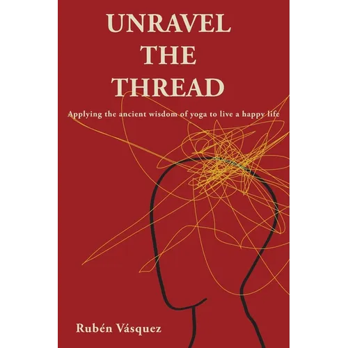 Unravel the Thread: Applying the ancient wisdom of yoga to live a happy life - Paperback | Books | Wiccan Center