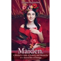 Maiden.: A Mother's Guide to Puberty and Menarche as a Sacred Rite of Passage - Paperback