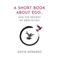 A Short Book about Ego...: And the Remedy of Meditation