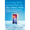 Seeking Your Loved One on the Other Side: Communications with the Invisible Universe - Paperback