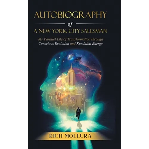 Autobiography of a New York City Salesman: My Parallel Life of Transformation Through Conscious Evolution and Kundalini Energy - Hardcover | Books | Wiccan Center