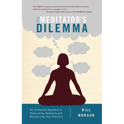 The Meditator's Dilemma: An Innovative Approach to Overcoming Obstacles and Revitalizing Your Practice - Paperback | Books | Wiccan Center