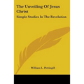 The Unveiling Of Jesus Christ: Simple Studies In The Revelation - Paperback | Books | Wiccan Center