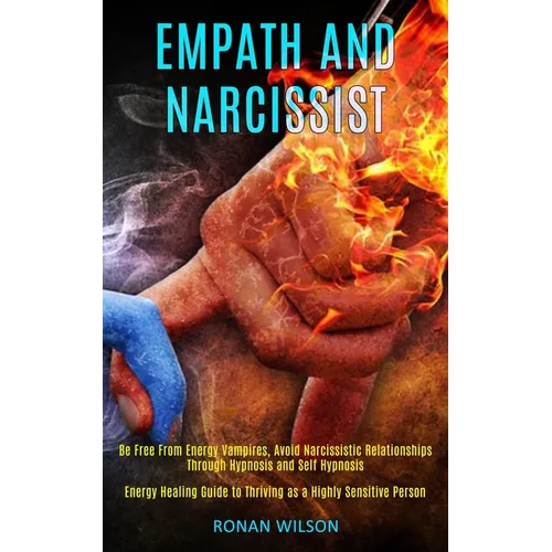 Empath and Narcissist: Be Free From Energy Vampires, Avoid Narcissistic Relationships Through Hypnosis and Self Hypnosis (Energy Healing Guide to Thri - Paperback | Books | Wiccan Center