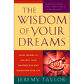 The Wisdom of Your Dreams: Using Dreams to Tap Into Your Unconscious and Transform Your Life - Paperback