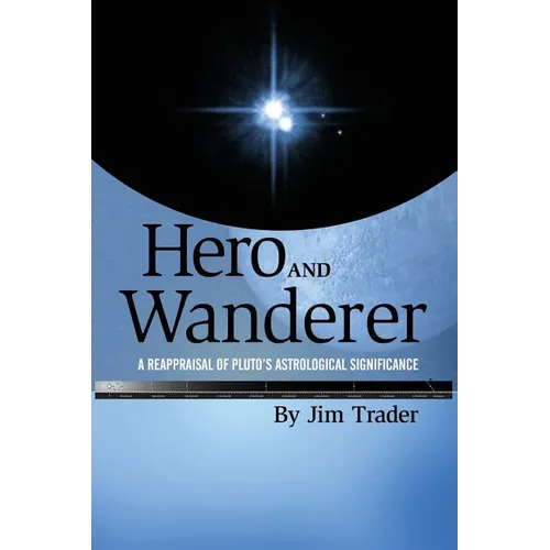 Hero and Wanderer: A Reappraisal of Pluto's Astrological Significance - Paperback | Books | Wiccan Center