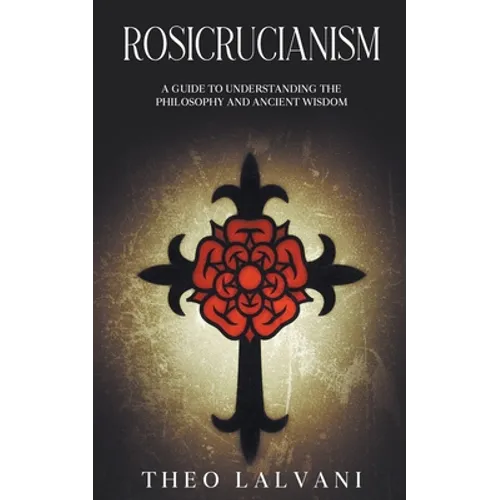 Rosicrucianism: A Guide to Understanding the Philosophy and Ancient Wisdom - Paperback | Books | Wiccan Center