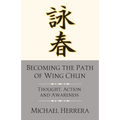Becoming the Path of Wing Chun: Thought, Action and Awareness - Paperback | Books | Wiccan Center