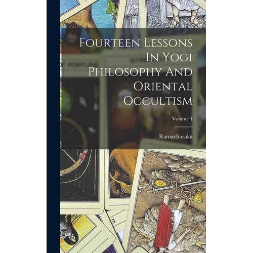 Fourteen Lessons In Yogi Philosophy And Oriental Occultism; Volume 1 - Hardcover