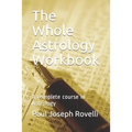 The Whole Astrology Workbook: A Complete Course in Astrology - Paperback