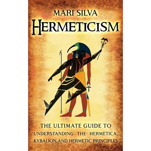 Hermeticism: The Ultimate Guide to Understanding the Hermetica, Kybalion, and Hermetic Principles - Hardcover | Books | Wiccan Center