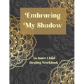 Embracing My Shadow: An Inner Child Healing Workbook - Paperback | Books | Wiccan Center
