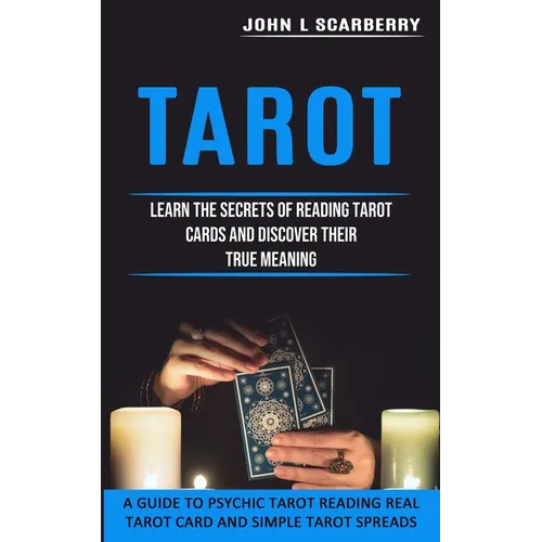 Tarot: Learn the Secrets of Reading Tarot Cards and Discover Their True Meaning (A Guide to Psychic Tarot Reading Real Tarot Card and Simple Tarot Spr - Paperback | Books | Wiccan Center