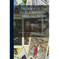 The Book of the Sacred Magic of Abra-Melin the Mage: as Delivered by Abraham the Jew Unto His Son Lamech: a Grimoire of the Fifteenth Century - Paperback | Books | Wiccan Center