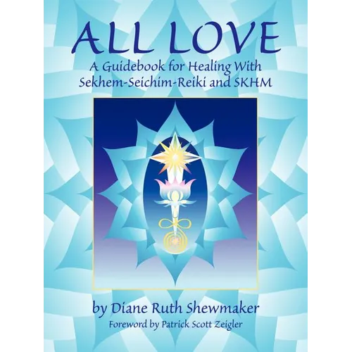 All Love: A Guidebook for Healing with Sekhem-Seichim-Reiki and SKHM - Paperback | Books | Wiccan Center