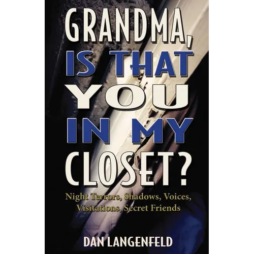 Grandma, Is That You In My Closet?: Night Terrors, Shadows, Voices, Visitations, Secret Friends - Paperback | Books | Wiccan Center