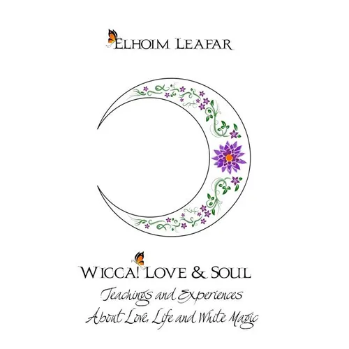 Wicca! Love & Soul: Teachings and Experiences About Love, Life and White Magic - Paperback | Books | Wiccan Center