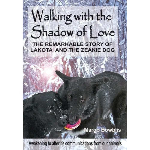 Walking with the Shadow of Love: The Remarkable Story of Lakota and The Zeakie Dog - Hardcover | Books | Wiccan Center