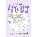 The Astro Tutor: Master Astrology Step by Step with an Expert: Basic Through Advanced Astrology - Paperback | Books | Wiccan Center