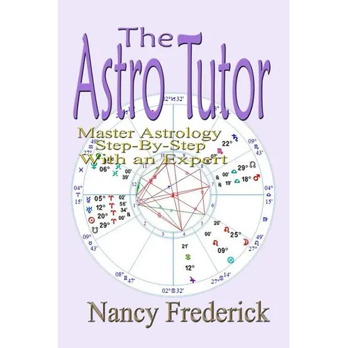 The Astro Tutor: Master Astrology Step by Step with an Expert: Basic Through Advanced Astrology - Paperback | Books | Wiccan Center