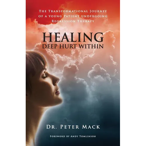 Healing Deep Hurt Within Healing Deep Hurt Within - The Transformational Journey of a Young Patient Using Regression Therapy - Paperback | Books | Wiccan Center