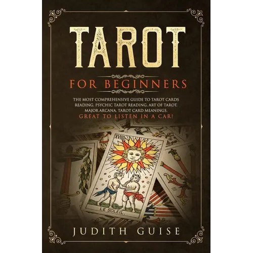 Tarot for Beginners: The Most Comprehensive Guide to Tarot Cards Reading, Psychic Tarot Reading, Art of Tarot, Major Arcana, Tarot Card Mea - Paperback | Books | Wiccan Center