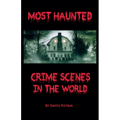 Most Haunted Crime Scenes In The World - Paperback | Books | Wiccan Center
