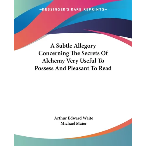 A Subtle Allegory Concerning The Secrets Of Alchemy Very Useful To Possess And Pleasant To Read - Paperback | Books | Wiccan Center