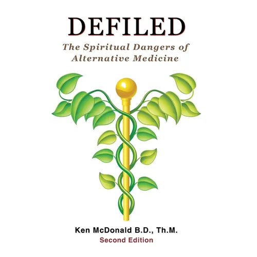 Defiled: The Spiritual Dangers of Alternative Medicine - Paperback | Books | Wiccan Center