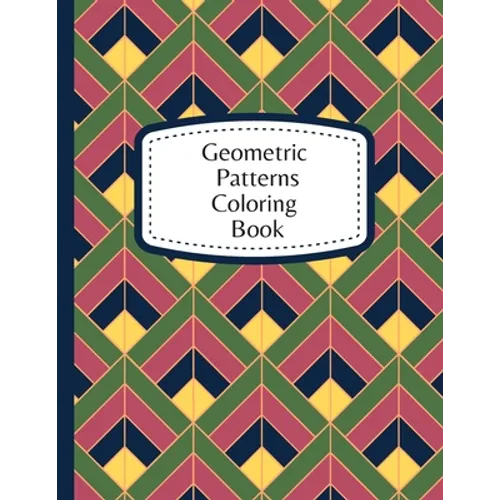 Geometric Patterns Coloring Book: 60 Geometric Designs To Color For Adults & Teens - Relaxation & Stress Relief Patterns - Paperback | Books | Wiccan Center