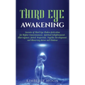 Third Eye Awakening: Secrets of Third Eye Chakra Activation for Higher Consciousness, Spiritual Enlightenment, Clairvoyance, Astral Projection, Psychi - Hardcover | Books | Wiccan Center