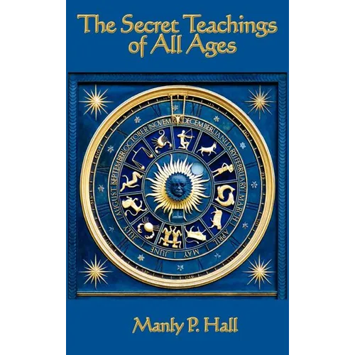 The Secret Teachings of All Ages: An Encyclopedic Outline of Masonic, Hermetic, Qabbalistic and Rosicrucian Symbolical Philosophy - Hardcover | Books | Wiccan Center