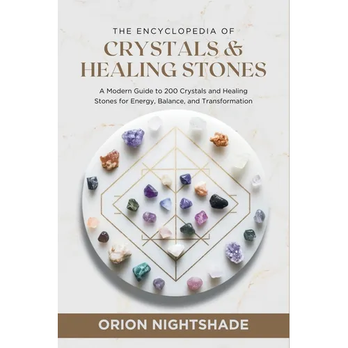 The Encyclopedia of Crystals and Healing Stones: A Modern Guide to 200 Crystals and Healing Stones for Energy, Balance, and Transformation - Paperback | Books | Wiccan Center