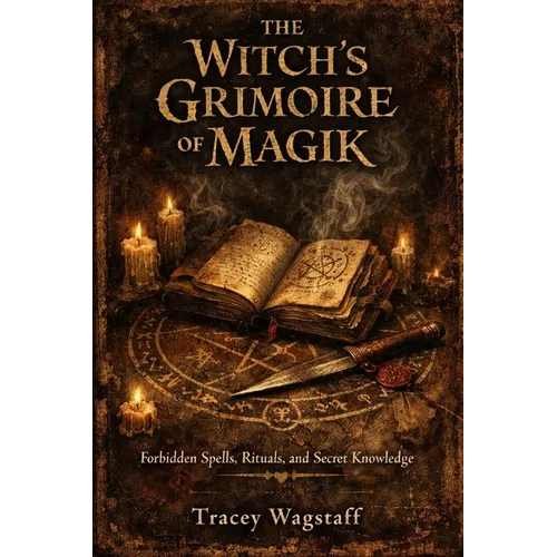 The Witch's Grimoire of Magik: Forbidden Spells, Rituals, and Secret Knowledge - Paperback | Books | Wiccan Center