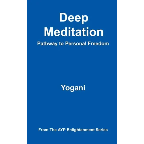 Deep Meditation - Pathway to Personal Freedom: (AYP Enlightenment Series) - Paperback | Books | Wiccan Center